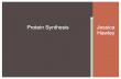 Jessica Hawley PROTEIN SYNTHESIS.  Protein Synthesis Protein Synthesis PROTEIN SYNTHESIS.