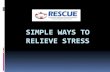 Simple Ways to Relieve Stress - United States Department ... WAYS TO RELIEVE STRESS . Objectives Learn different ways to reduce stress. ... Words like “Peace,” “Love” or “Let