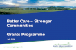 Better Care â€“ Stronger Communities Grants Programme July 2014