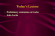 Today’s Lecture Preliminary comments on Locke John Locke.