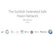 The Scottish Federated Safe Haven Scottish Federated...آ  What is a Safe Haven? â€¢3 Main Functions