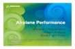 10.1 - Airplane - °Tœ Notes...  â€¢ Overview of primary components of airplane performance analysis to provide: â€“How airplane characteristics affect airplane performance