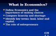 What is Economics? Define Economics and the importance of making choices Define Economics and the importance of making choices Compare Scarcity and shortage.
