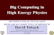 Big Computing in High Energy Big Computing in High Energy Physics SECOND ANNUAL TEXAS A&M RESEARCH COMPUTING