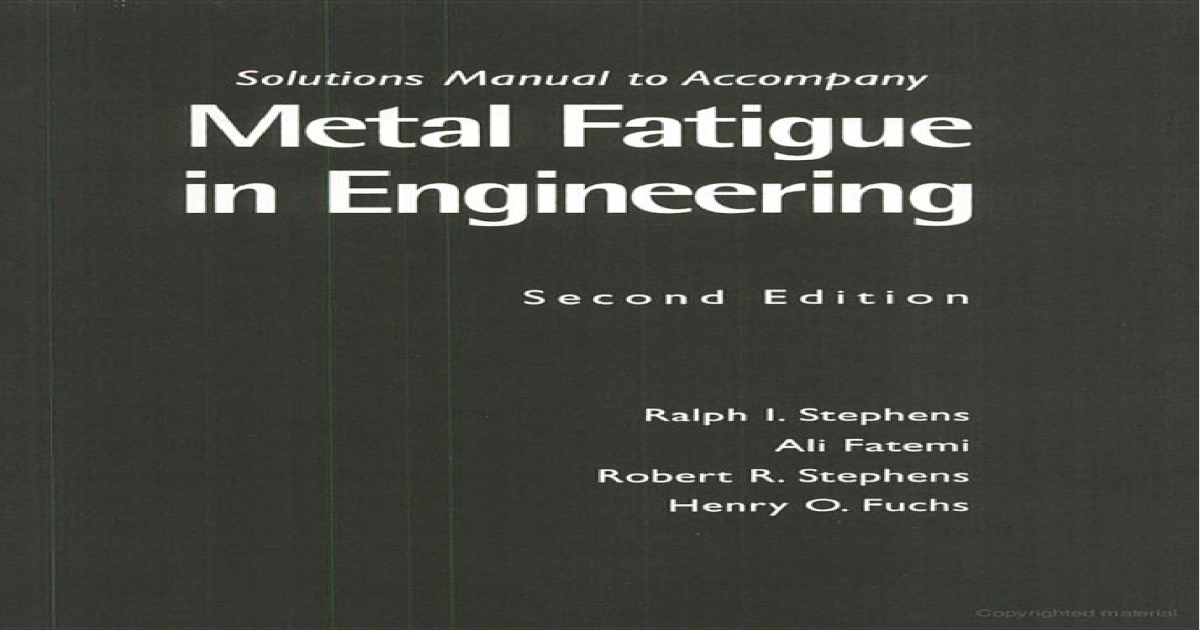 MetalFatigueinEngineeringSolutionsManualbyStephens.pdf [PDF Document]