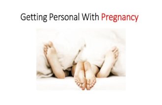 Getting personal with pregnancy