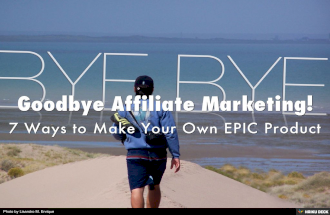 Goodbye Affiliate Marketing! 7 Ways To Create YOUR OWN EPIC Product
