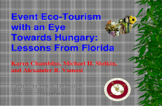 Event Eco-Tourism with an Eye Towards Hungary: Lessons From Florida Karen Chambliss, Michael H. Slotkin, and Alexander R. Vamosi Florida Institute of Technology