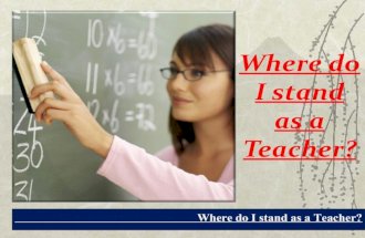 Where Do I Stand As A Teacher?