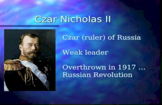 Czar Nicholas II Czar (ruler) of Russia Weak leader Overthrown in 1917  Russian Revolution