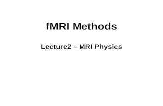 FMRI Methods Lecture2 &acirc;&euro;&ldquo; MRI Physics. magnetized materials and moving electric charges. Magnetic fields