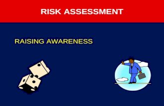 RISK ASSESSMENT RAISING AWARENESS RISK ASSESSMENT Purpose Explain the risk assessment process Detail 5 basic steps for carrying out a risk assessment