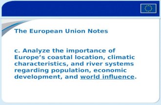 The European Union Notes c. Analyze the importance of Europes coastal location, climatic characteristics, and river systems regarding population, economic