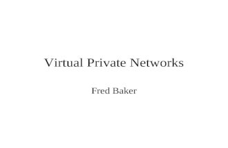 Virtual Private Networks Fred Baker. What is a VPN Public networks are used to move information between trusted network segments using shared facilities