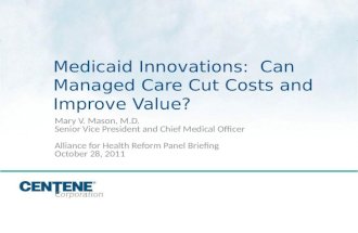Click to edit Master title style 1 Medicaid Innovations: Can Managed Care Cut Costs and Improve Value? Mary V. Mason, M.D. Senior Vice President and Chief