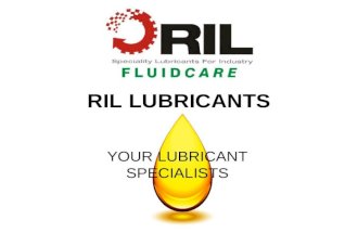 RIL LUBRICANTS YOUR LUBRICANT SPECIALISTS. R.I.L. Lubricants blends its products in an ISO 9001:2008 accredited blending facility which compliments all