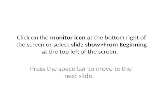 Click on the monitor icon at the bottom right of the screen or select slide show&gt;From Beginning at the top left of the screen. Press the space bar to move