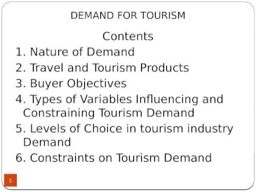 højde stribet Enhed DEMAND FOR TOURISM 1 Contents 1. Nature of Demand 2. Travel and Tourism  Products 3. Buyer Objectives 4. Types of Variables Influencing and  Constraining - [PPTX Powerpoint]
